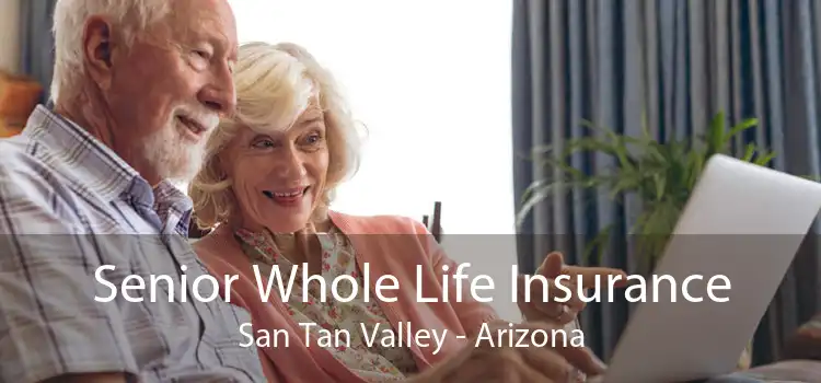 Senior Whole Life Insurance San Tan Valley - Arizona