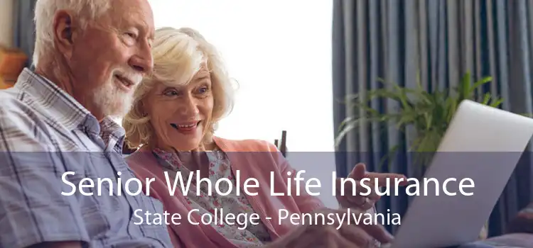 Senior Whole Life Insurance State College - Pennsylvania