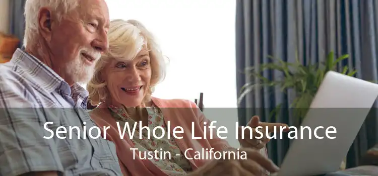 Senior Whole Life Insurance Tustin - California