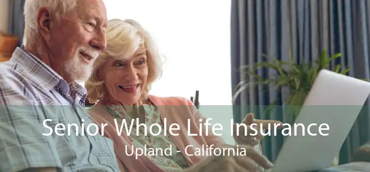 Senior Whole Life Insurance Upland - California