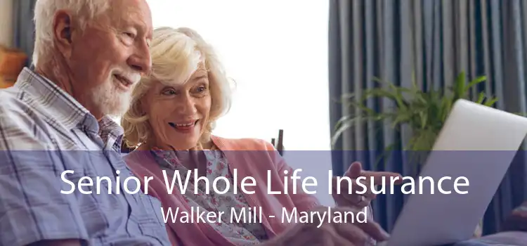 Senior Whole Life Insurance Walker Mill - Maryland