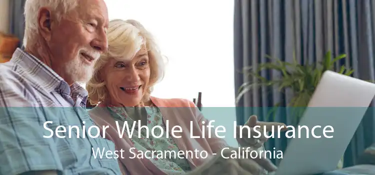 Senior Whole Life Insurance West Sacramento - California