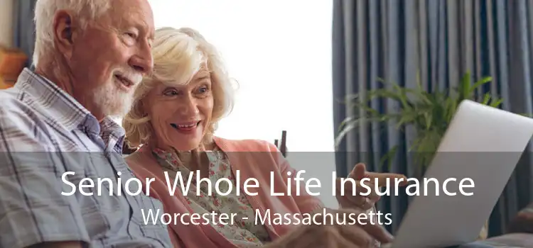 Senior Whole Life Insurance Worcester - Massachusetts